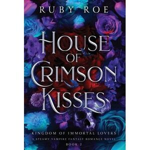 House of Crimson Kisses: A Steamy Vampire Fantasy Romance -- Ruby Roe